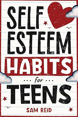 Self-Esteem Habits for Teens: How to Understand, Nurture, Accept, and Embrace Your True Self - Epub + Converted Pdf